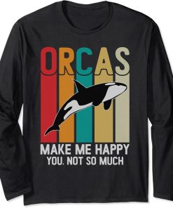 Orcas Make Me Happy You Not So Much Funny orca Long Sleeve T-Shirt