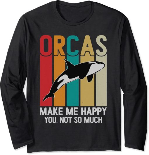 Orcas Make Me Happy You Not So Much Funny orca Long Sleeve T-Shirt