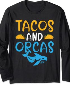 Tacos and Orcas Taco Lover Orca Whale Long Sleeve T-Shirt