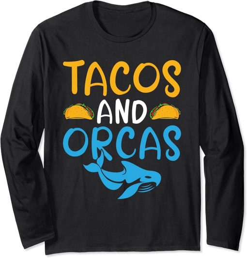 Tacos and Orcas Taco Lover Orca Whale Long Sleeve T-Shirt