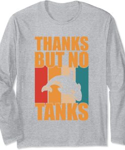 Thanks But No Tanks Orca Sea Mamal Lover Long Sleeve T-Shirt