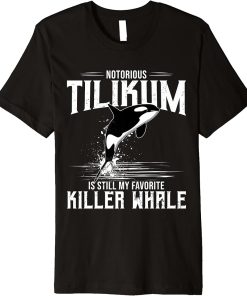 Orca Killer Whale Tilikum Is Still My Favorite Killer Whale Premium T-Shirt