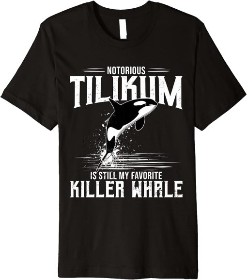 Orca Killer Whale Tilikum Is Still My Favorite Killer Whale Premium T-Shirt